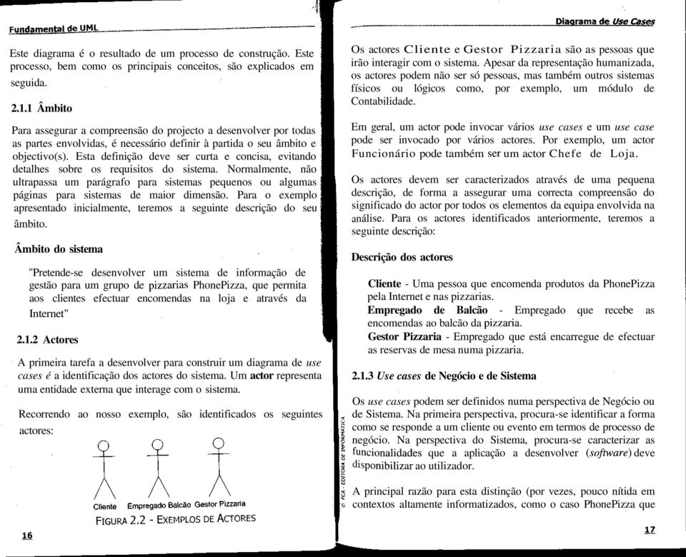 Esta definição deve ser curta e concisa, evitando detalhes sobre os requisitos do sistema.