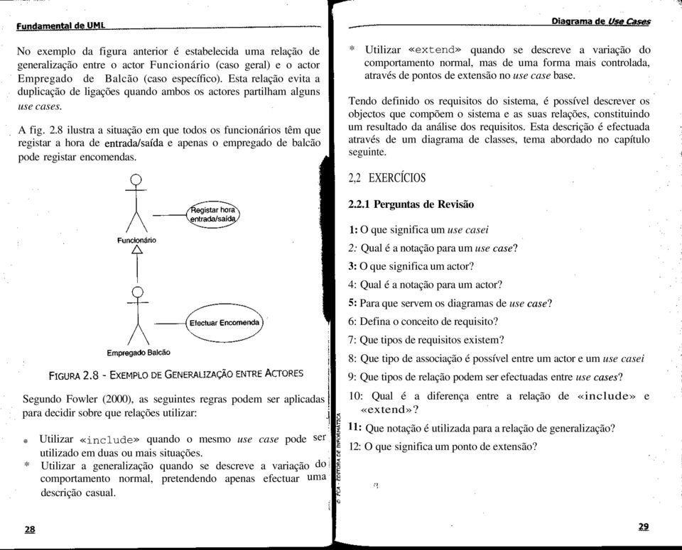 8 ilustra a situação em que todos os funcionários têm que registar a hora de entrada/saída e apenas o empregado de balcão pode registar encomendas.