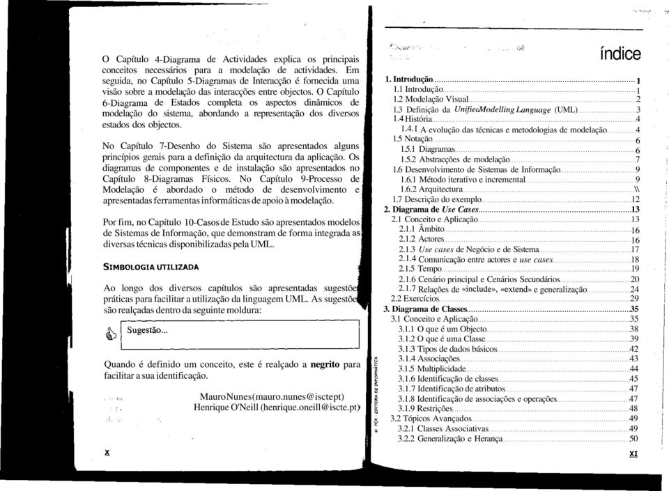 O Capítulo 6-Diagrama de Estados completa os aspectos dinâmicos de modelação do sistema, abordando a representação dos diversos estados dos objectos.