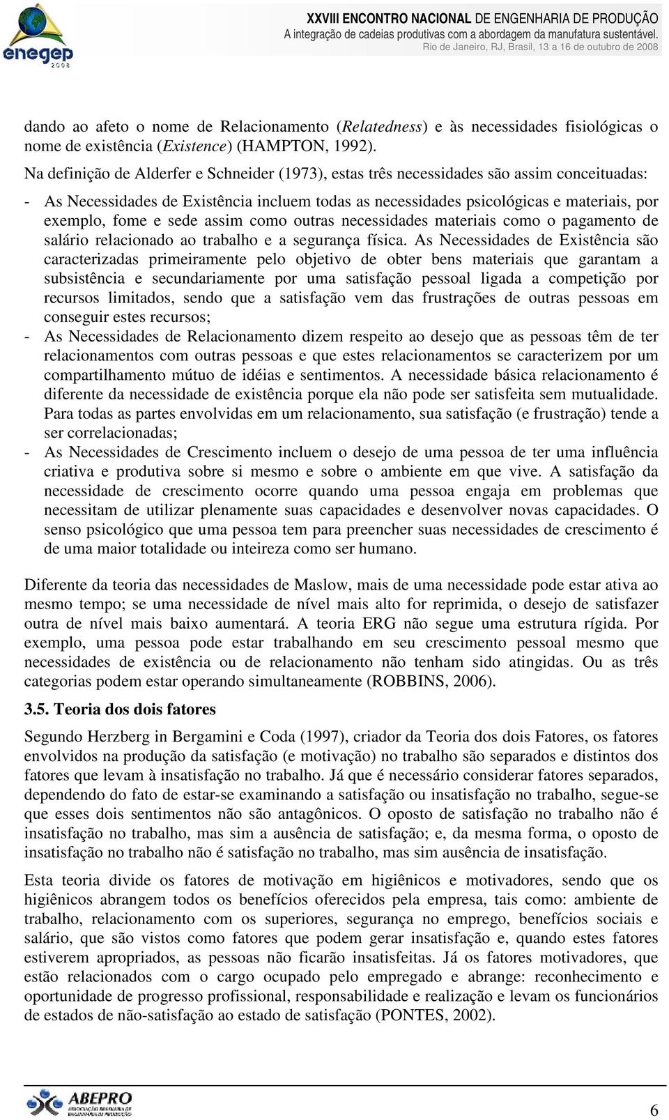 e sede assim como outras necessidades materiais como o pagamento de salário relacionado ao trabalho e a segurança física.