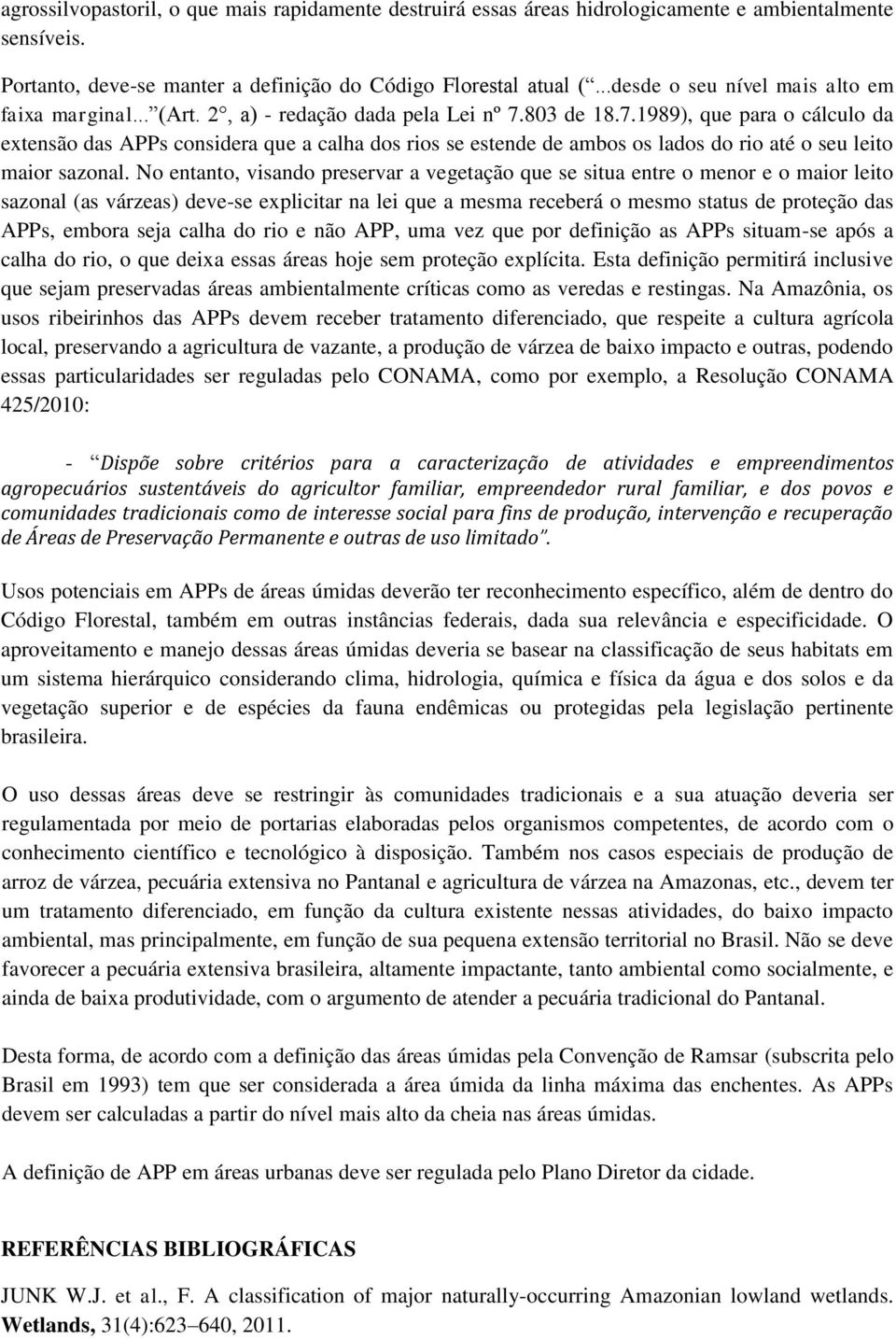 803 de 18.7.1989), que para o cálculo da extensão das APPs considera que a calha dos rios se estende de ambos os lados do rio até o seu leito maior sazonal.