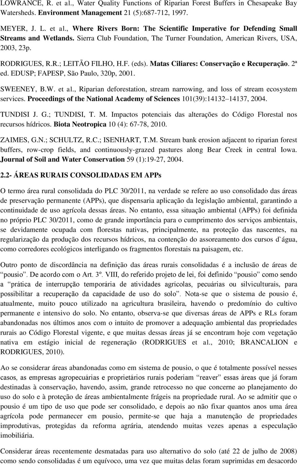 EDUSP; FAPESP, São Paulo, 320p, 2001. SWEENEY, B.W. et al., Riparian deforestation, stream narrowing, and loss of stream ecosystem services.