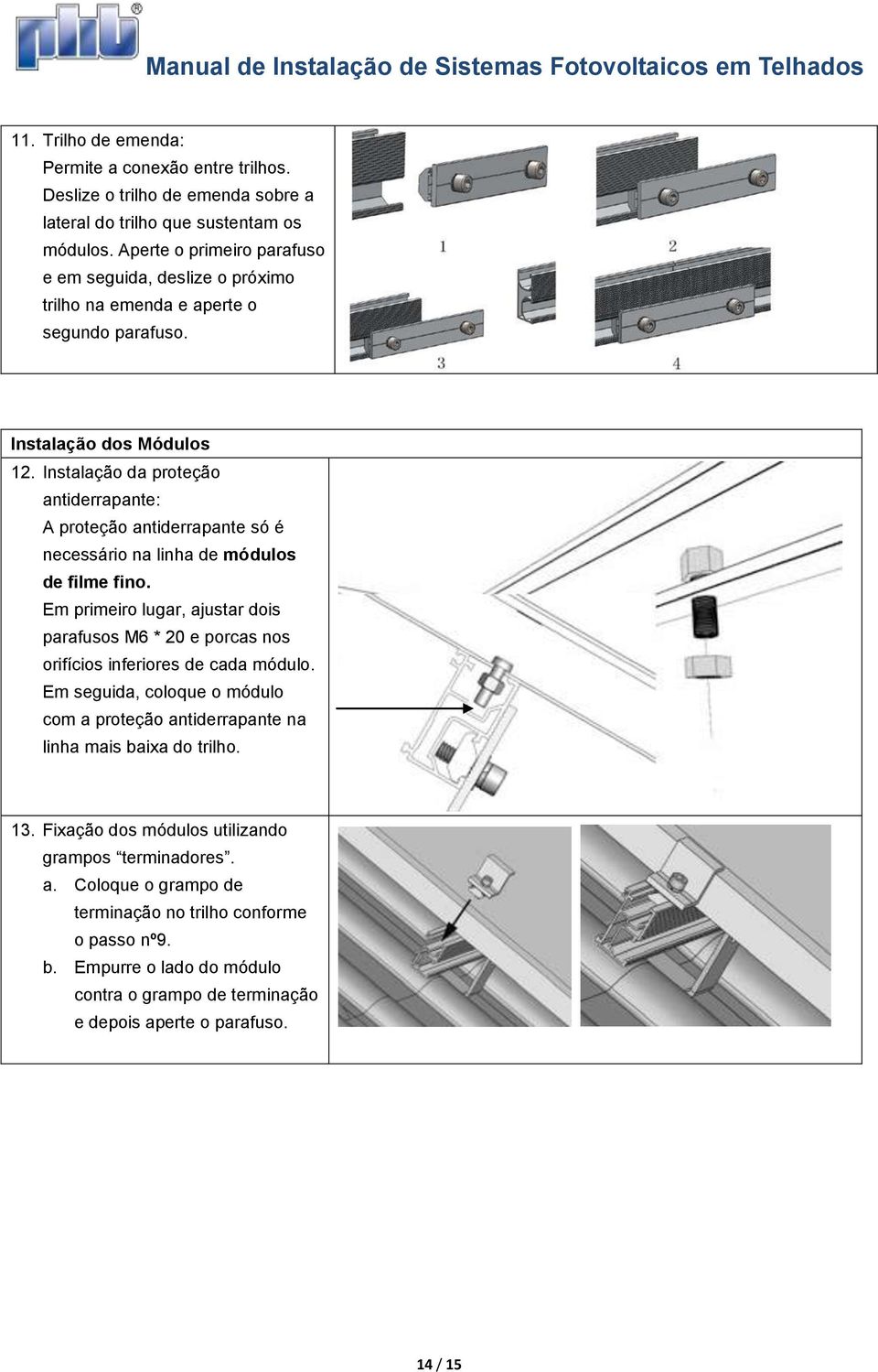 Instalação da proteção antiderrapante: A proteção antiderrapante só é necessário na linha de módulos de filme fino.