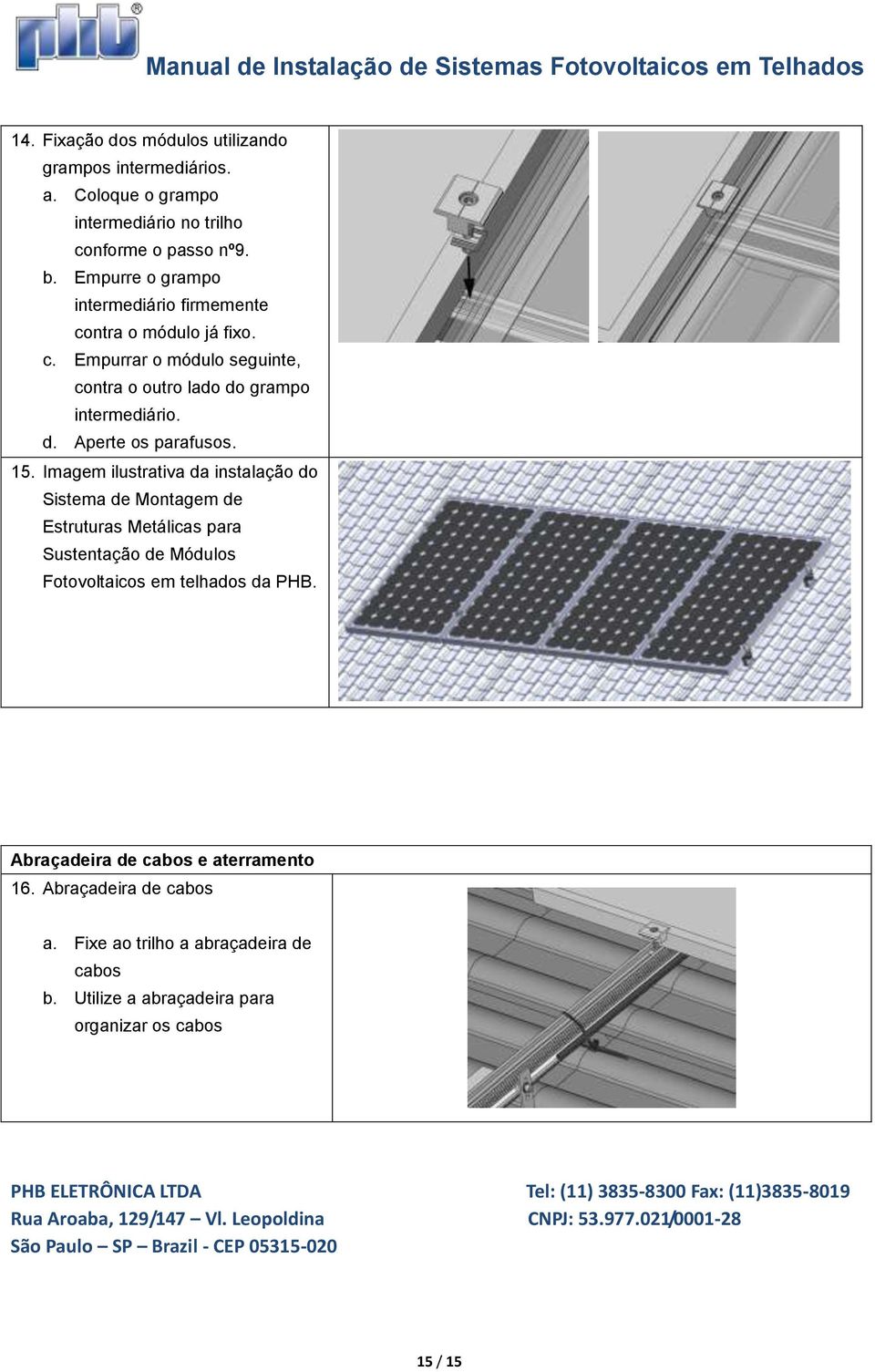 Imagem ilustrativa da instalação do Sistema de Montagem de Estruturas Metálicas para Sustentação de Módulos Fotovoltaicos em telhados da PHB. Abraçadeira de cabos e aterramento 16.
