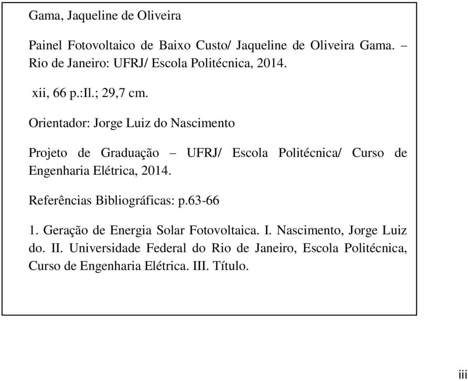Orientador: Jorge Luiz do Nascimento Projeto de Graduação UFRJ/ Escola Politécnica/ Curso de Engenharia Elétrica, 2014.
