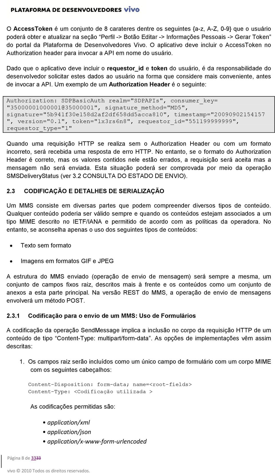 Dado que o aplicativo deve incluir o requestor_id e token do usuário, é da responsabilidade do desenvolvedor solicitar estes dados ao usuário na forma que considere mais conveniente, antes de invocar