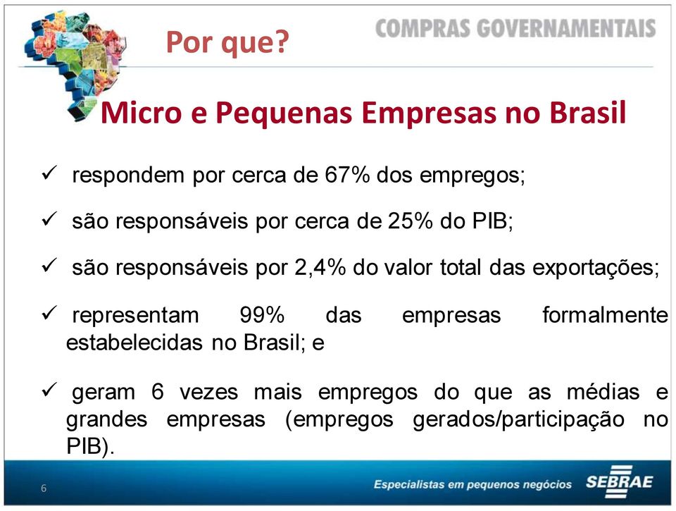 responsáveis por cerca de 25% do PIB; são responsáveis por 2,4% do valor total das