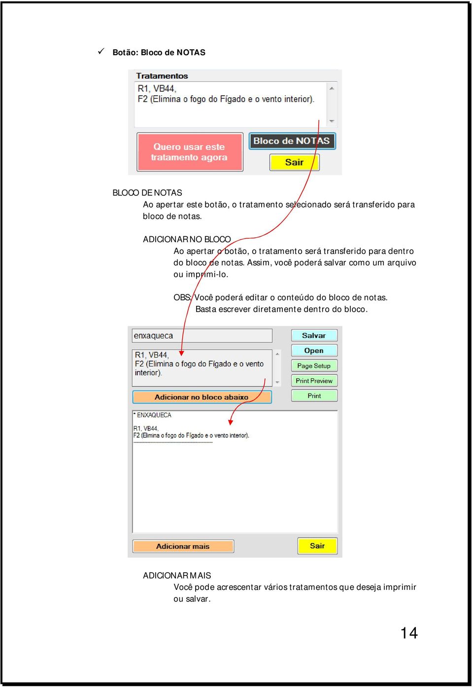 Assim, você poderá salvar como um arquivo ou imprimi-lo. OBS: Você poderá editar o conteúdo do bloco de notas.