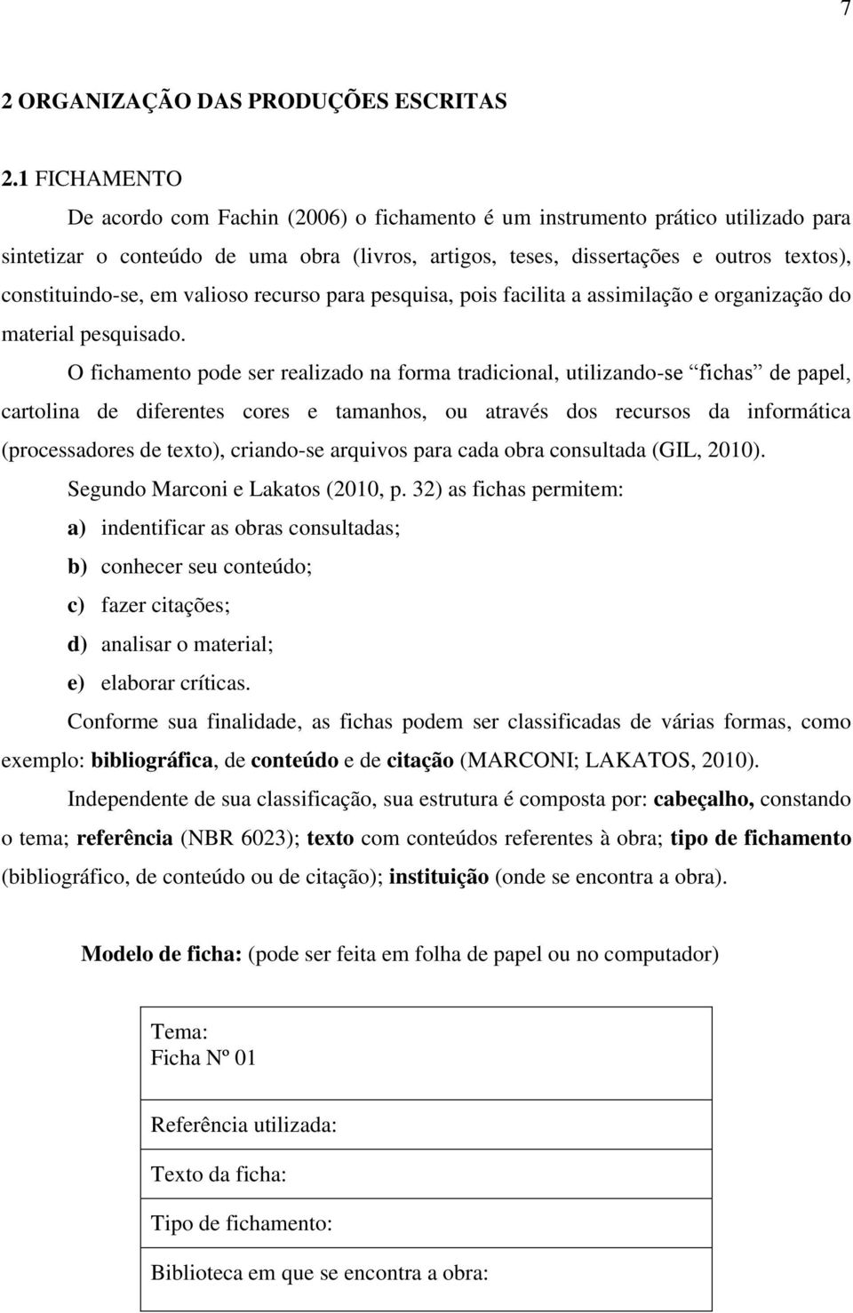 constituindo-se, em valioso recurso para pesquisa, pois facilita a assimilação e organização do material pesquisado.