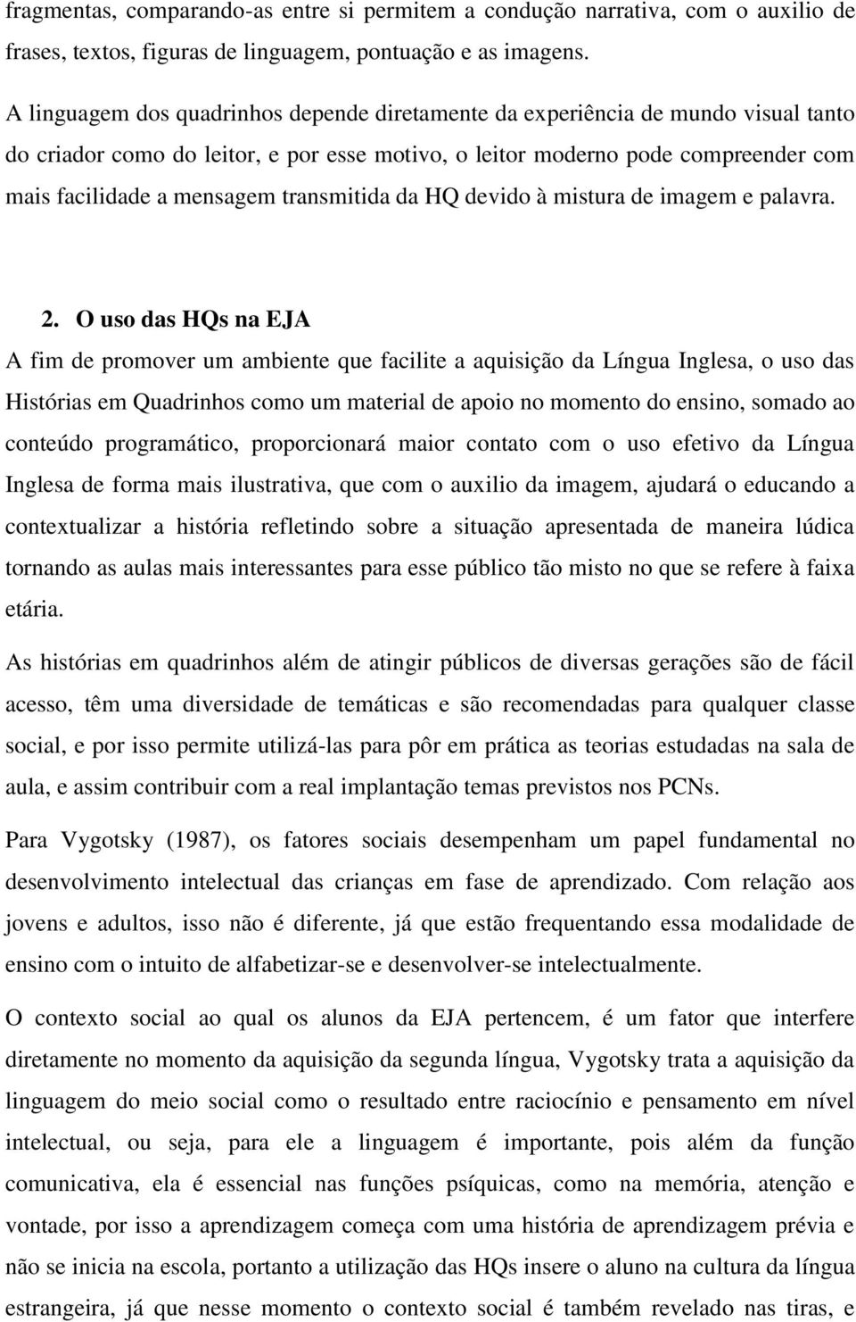 transmitida da HQ devido à mistura de imagem e palavra. 2.