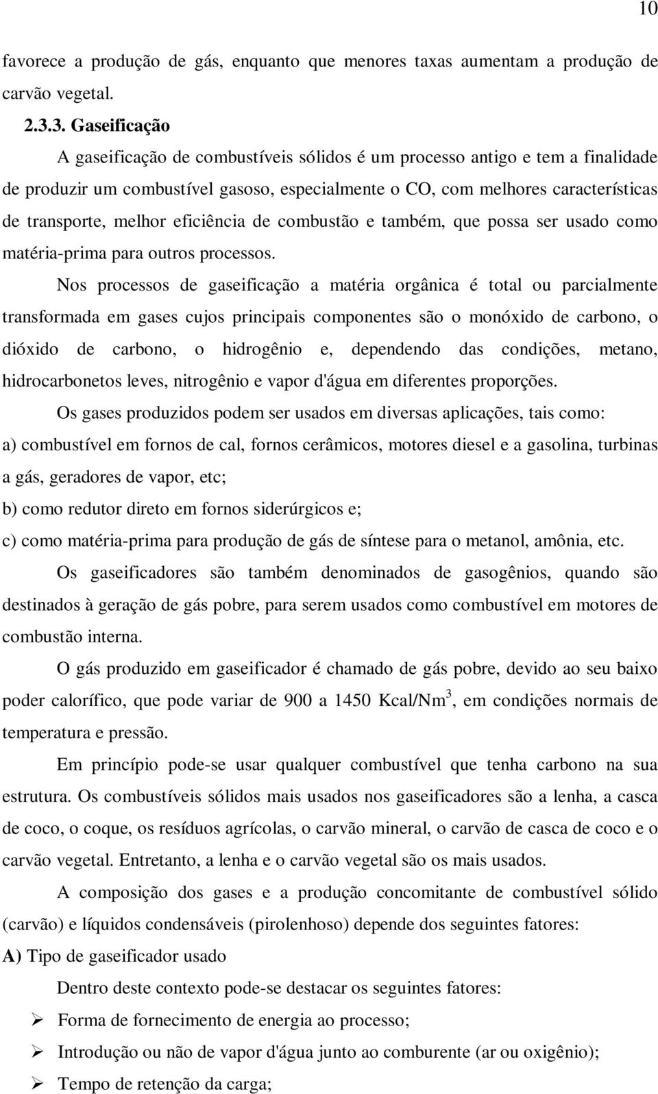 melhor eficiência de combustão e também, que possa ser usado como matéria-prima para outros processos.