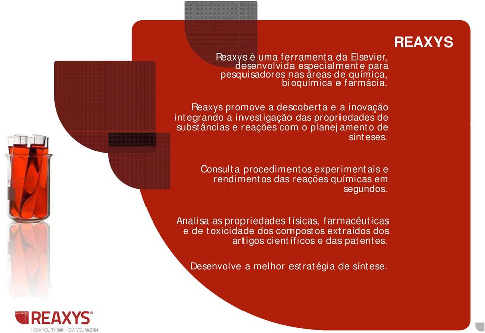 sínteses. REAXYS Consulta procedimentos experimentais e rendimentos das reações químicas em segundos.