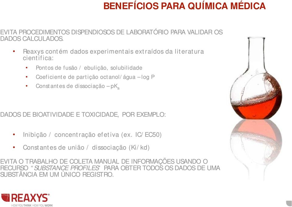 octanol/água log P Constantes de dissociação pk a DADOS DE BIOATIVIDADE E TOXICIDADE, POR EXEMPLO: Inibição / concentração efetiva (ex.