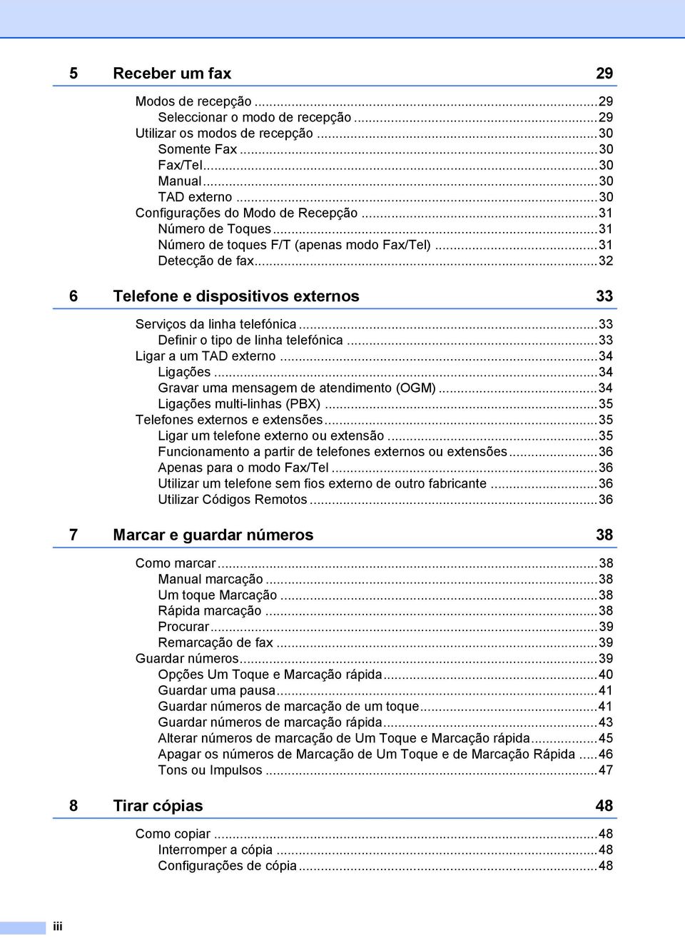 ..33 Definir o tipo de linha telefónica...33 Ligar a um TAD externo...34 Ligações...34 Gravar uma mensagem de atendimento (OGM)...34 Ligações multi-linhas (PBX)...35 Telefones externos e extensões.