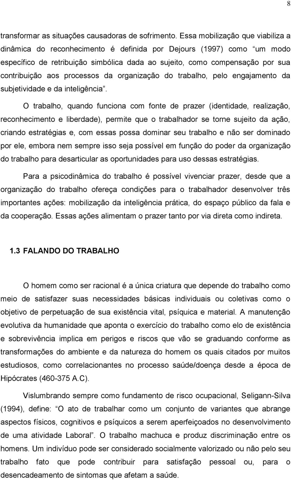 processos da organização do trabalho, pelo engajamento da subjetividade e da inteligência.