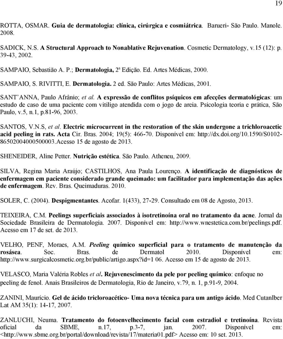 SANT ANNA, Paulo Afrânio; et al. A expressão de conflitos psíquicos em afecções dermatológicas: um estudo de caso de uma paciente com vitiligo atendida com o jogo de areia.