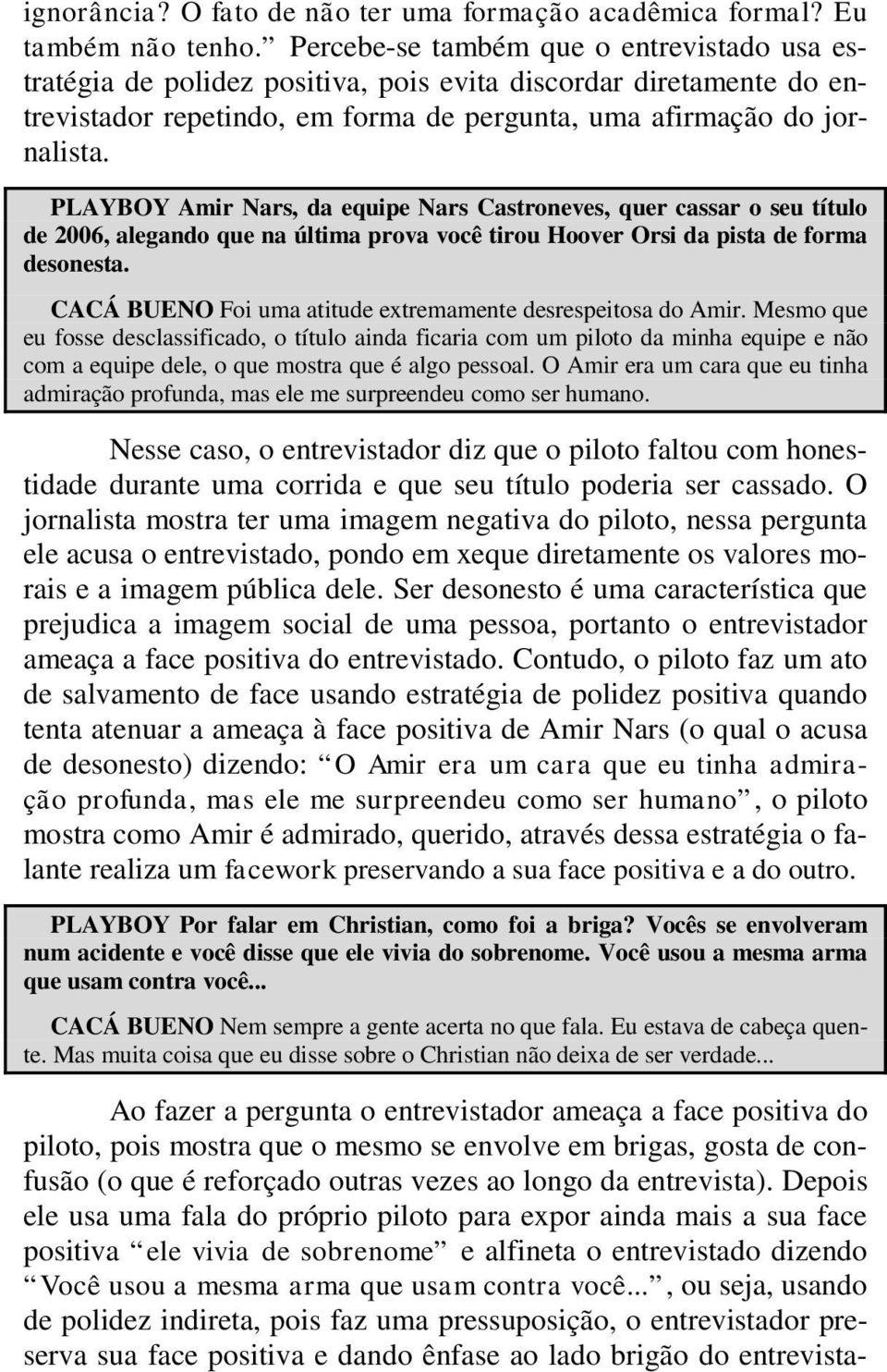 PLAYBOY Amir Nars, da equipe Nars Castroneves, quer cassar o seu título de 2006, alegando que na última prova você tirou Hoover Orsi da pista de forma desonesta.