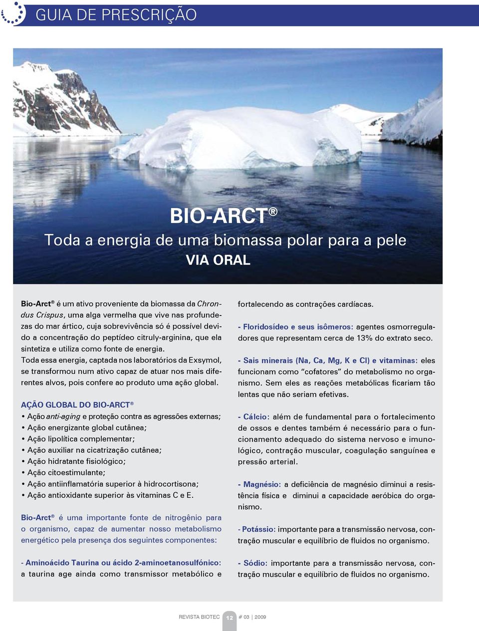 Toda essa energia, captada nos laboratórios da Exsymol, se transformou num ativo capaz de atuar nos mais diferentes alvos, pois confere ao produto uma ação global.