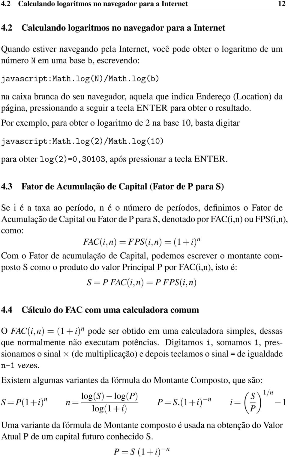 log(b) na caixa branca do seu navegador, aquela que indica Endereço (Location) da página, pressionando a seguir a tecla ENTER para obter o resultado.