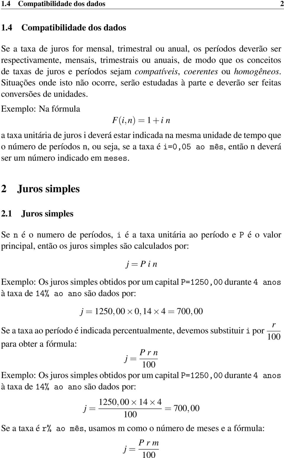 períodos sejam compatíveis, coerentes ou homogêneos. Situações onde isto não ocorre, serão estudadas à parte e deverão ser feitas conversões de unidades.