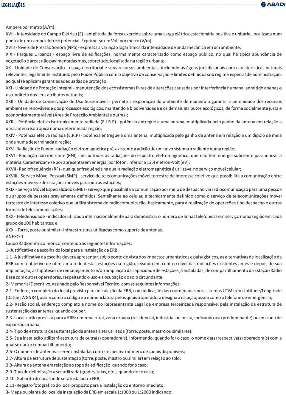 Exprime-se em Volt por metro (V/m); XVIII - Níveis de Pressão Sonora (NPS) - expressa a variação logarítmica da intensidade de onda mecânica em um ambiente; XIX - Parques Urbanos - espaço livre de