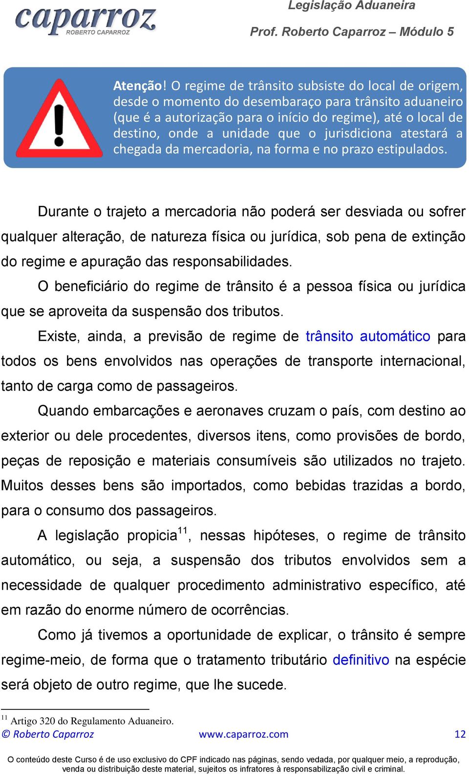 jurisdiciona atestará a chegada da mercadoria, na forma e no prazo estipulados.