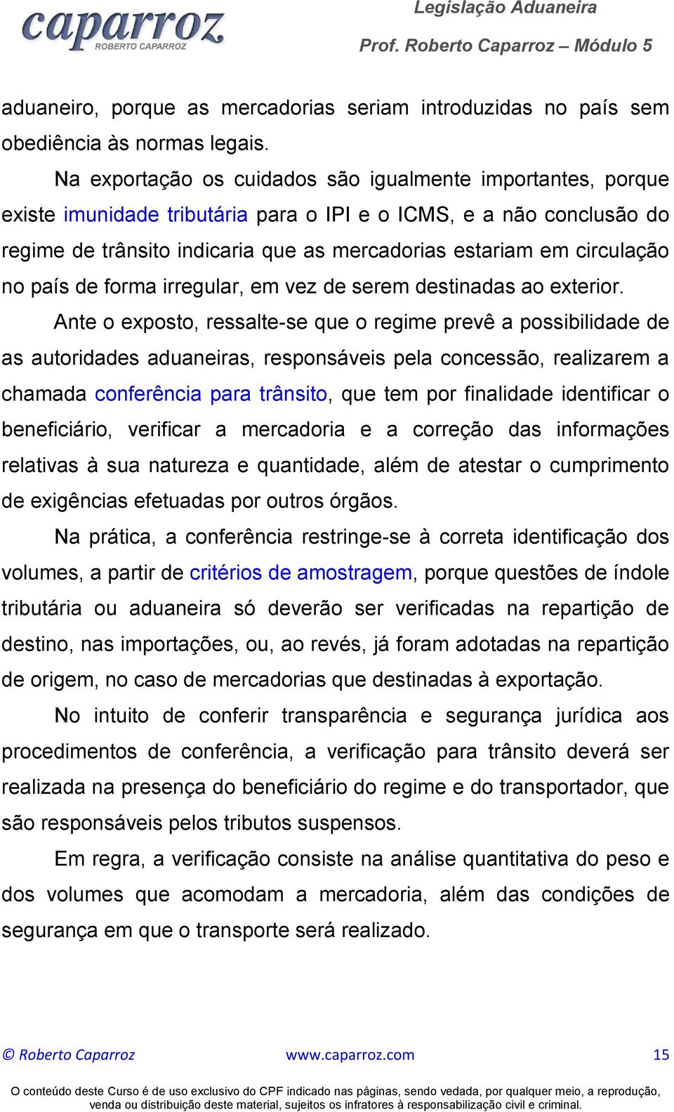 circulação no país de forma irregular, em vez de serem destinadas ao exterior.