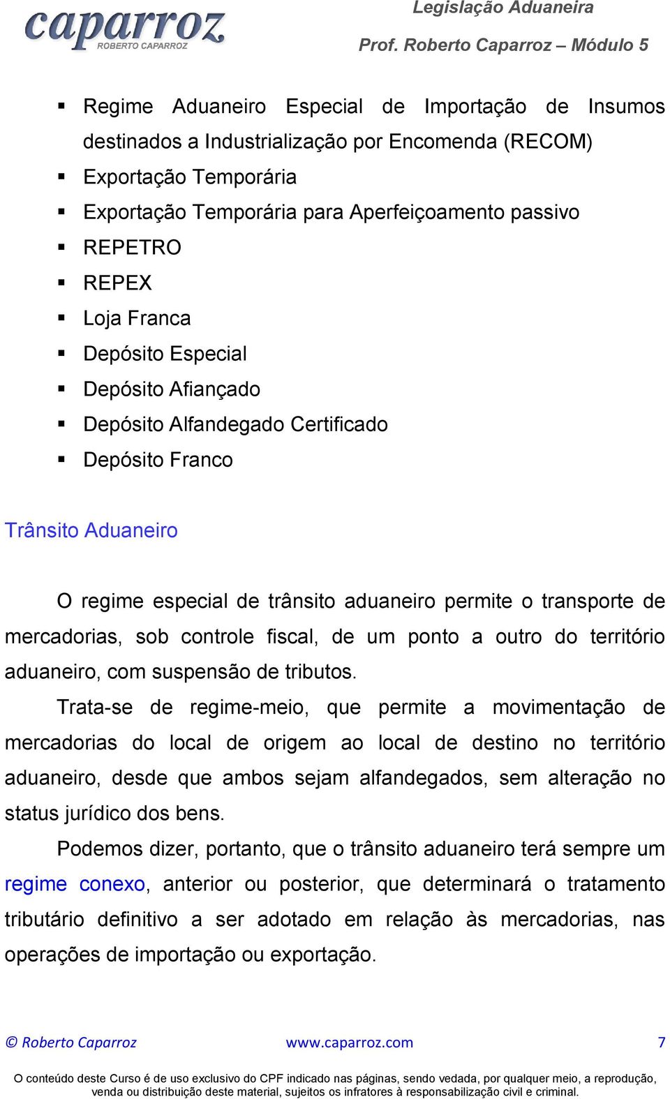 controle fiscal, de um ponto a outro do território aduaneiro, com suspensão de tributos.