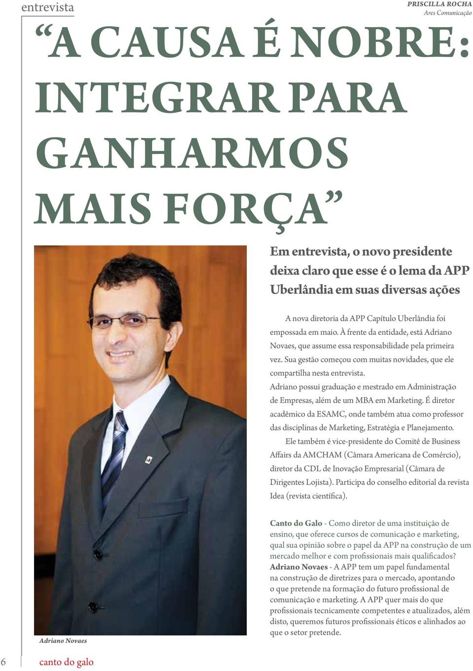 Sua gestão começou com muitas novidades, que ele compartilha nesta entrevista. Adriano possui graduação e mestrado em Administração de Empresas, além de um MBA em Marketing.