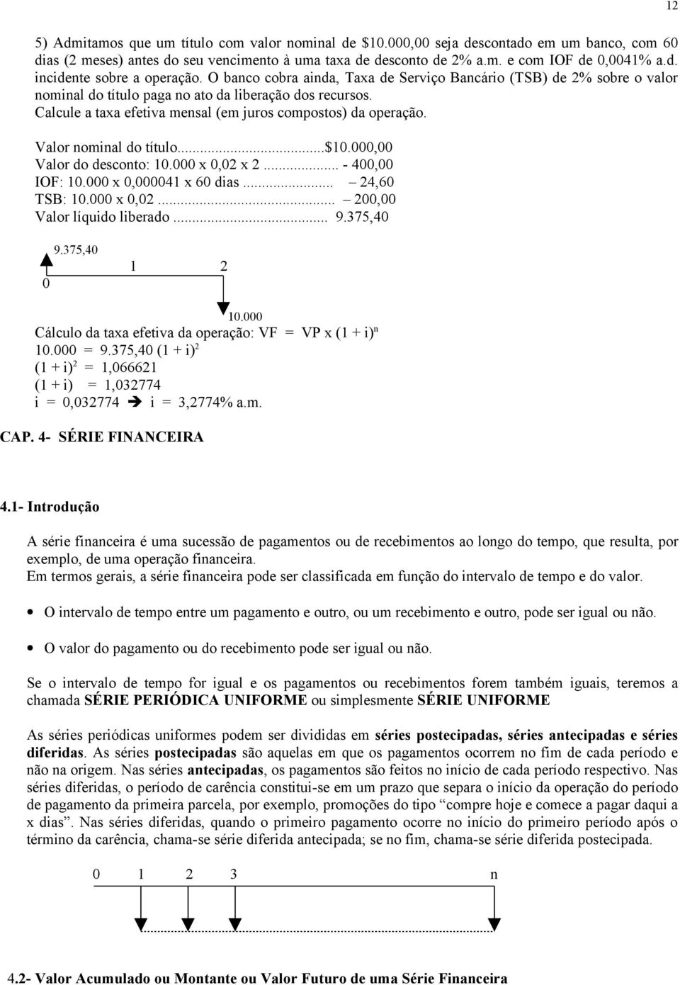 Valor nominal do título...$10.000,00 Valor do desconto: 10.000 x 0,02 x 2... - 400,00 IOF: 10.000 x 0,000041 x 60 dias... 24,60 TSB: 10.000 x 0,02... 200,00 Valor líquido liberado... 9.375,40 0 9.