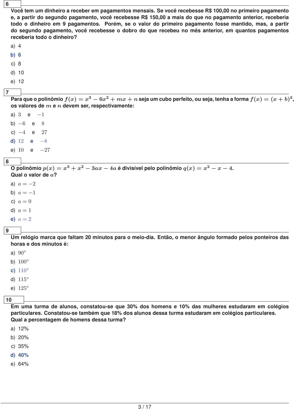 Porém, se o valor do primeiro pagamento fosse mantido, mas, a partir do segundo pagamento, você recebesse o dobro do que recebeu no mês anterior, em quantos pagamentos receberia todo o dinheiro?