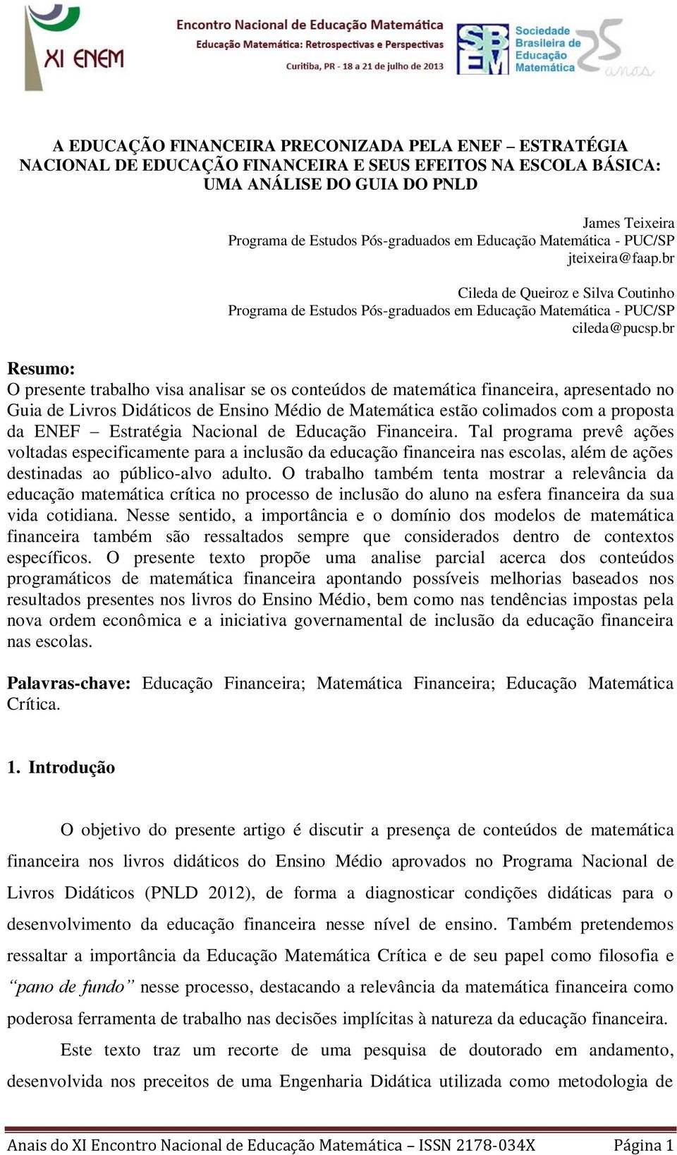 br Resumo: O presente trabalho visa analisar se os conteúdos de matemática financeira, apresentado no Guia de Livros Didáticos de Ensino Médio de Matemática estão colimados com a proposta da ENEF