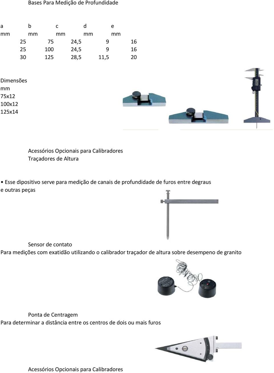 entre degraus e outras peças Sensor de contato Para medições com exatidão utilizando o calibrador traçador de altura sobre