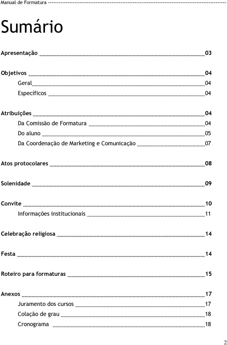 Solenidade 09 Convite 10 Informações institucionais 11 Celebração religiosa 14 Festa 14