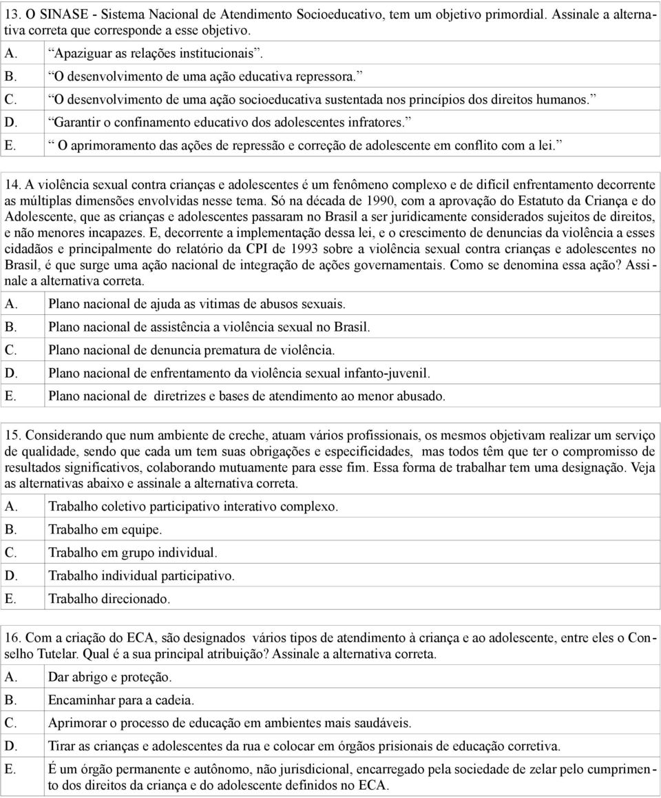 Garantir o confinamento educativo dos adolescentes infratores. E. O aprimoramento das ações de repressão e correção de adolescente em conflito com a lei. 14.