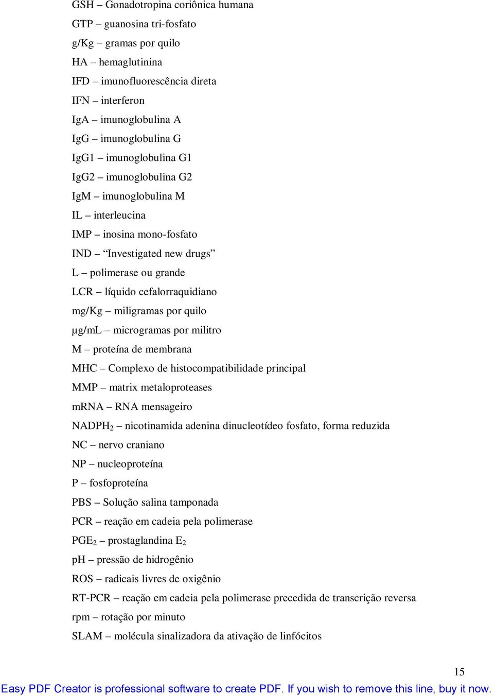 por quilo µg/ml microgramas por militro M proteína de membrana MHC Complexo de histocompatibilidade principal MMP matrix metaloproteases mrna RNA mensageiro NADPH 2 nicotinamida adenina dinucleotídeo