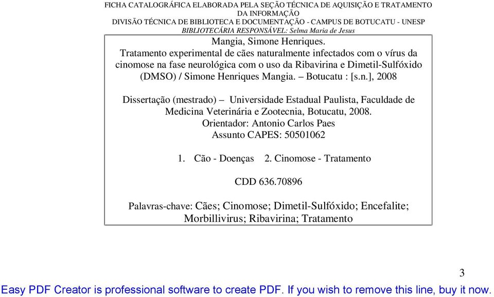 Tratamento experimental de cães naturalmente infectados com o vírus da cinomose na fase neurológica com o uso da Ribavirina e Dimetil-Sulfóxido (DMSO) / Simone Henriques Mangia. Botucatu : [s.