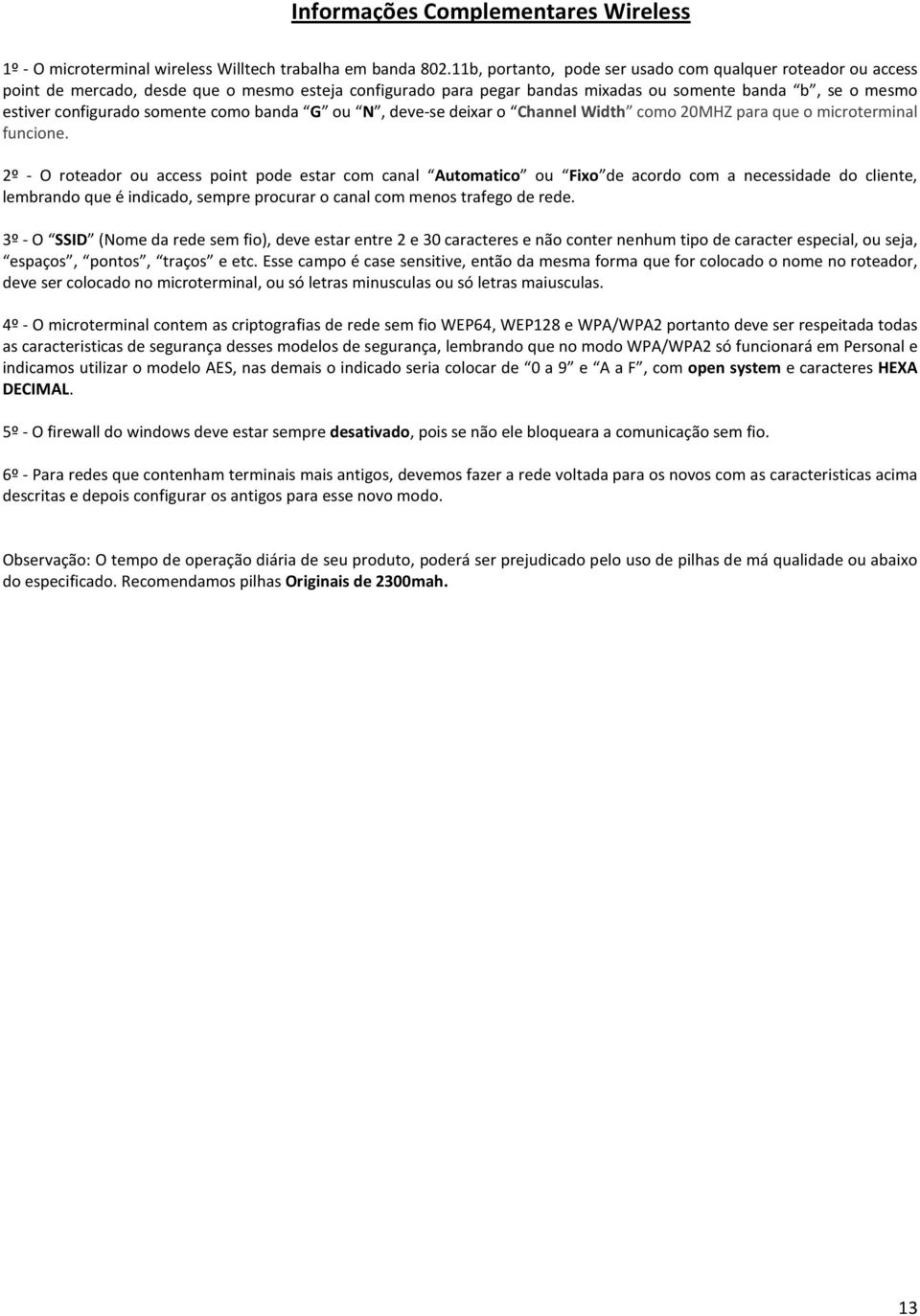 somente como banda G ou N, deve-se deixar o Channel Width como 20MHZ para que o microterminal funcione.