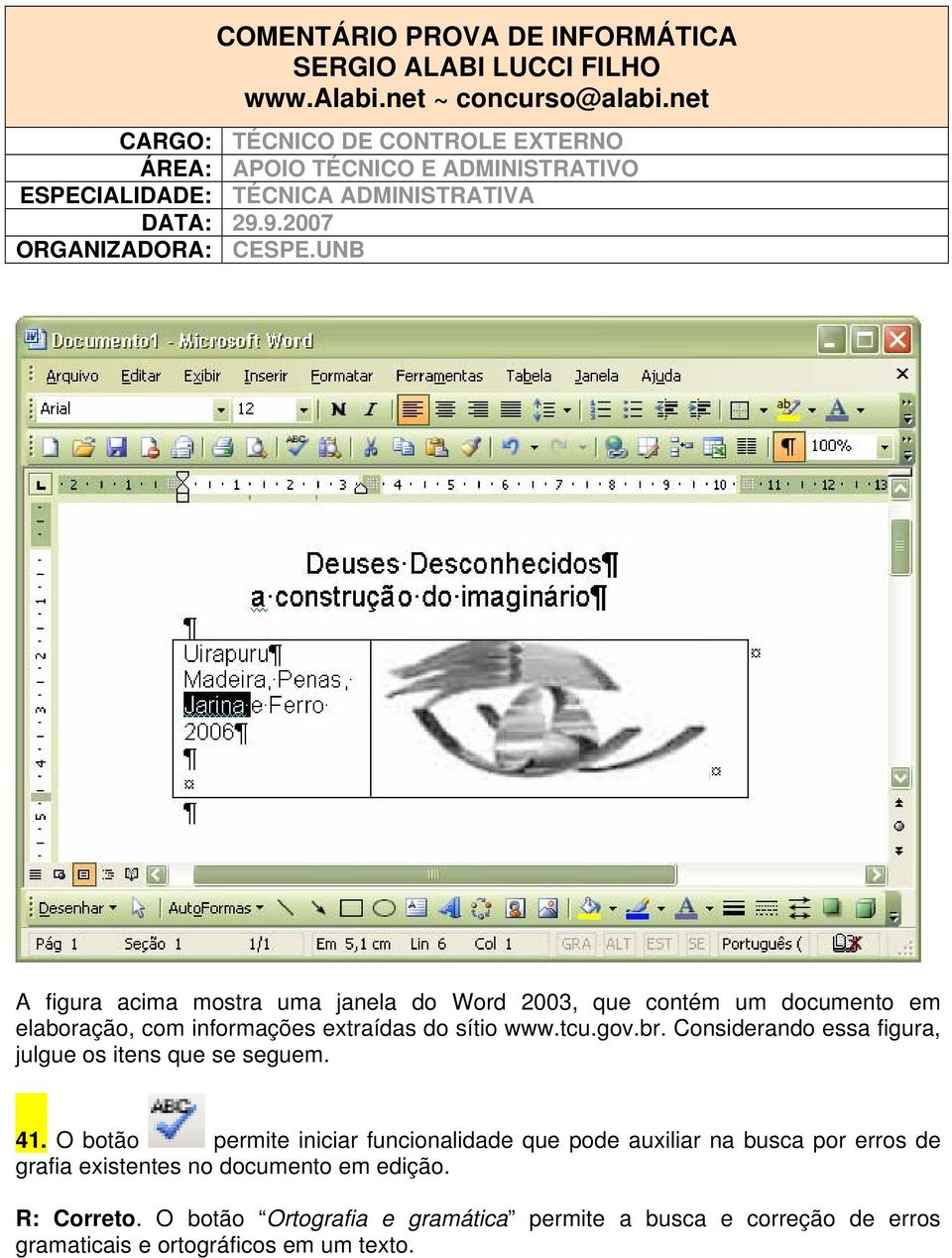 UNB A figura acima mostra uma janela do Word 2003, que contém um documento em elaboração, com informações extraídas do sítio www.tcu.gov.br.