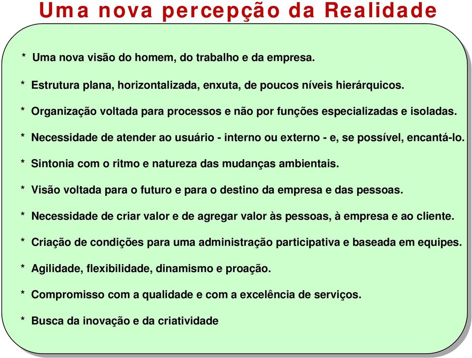 * Sintonia com o ritmo e natureza das mudanças ambientais. * Visão voltada para o futuro e para o destino da empresa e das pessoas.