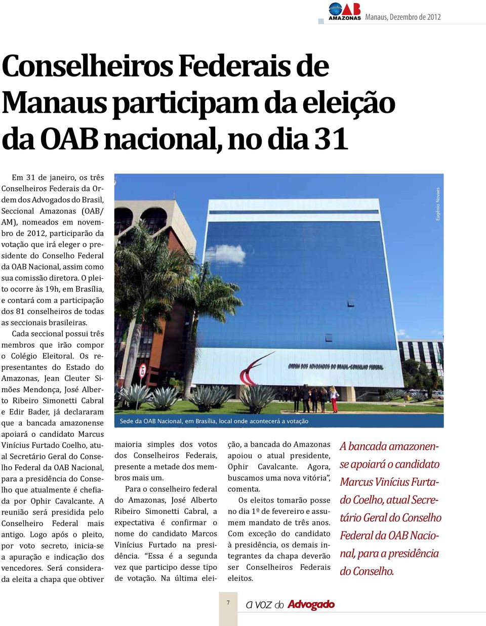 O pleito ocorre às 19h, em Brasília, e contará com a participação dos 81 conselheiros de todas as seccionais brasileiras. Cada seccional possui três membros que irão compor o Colégio Eleitoral.
