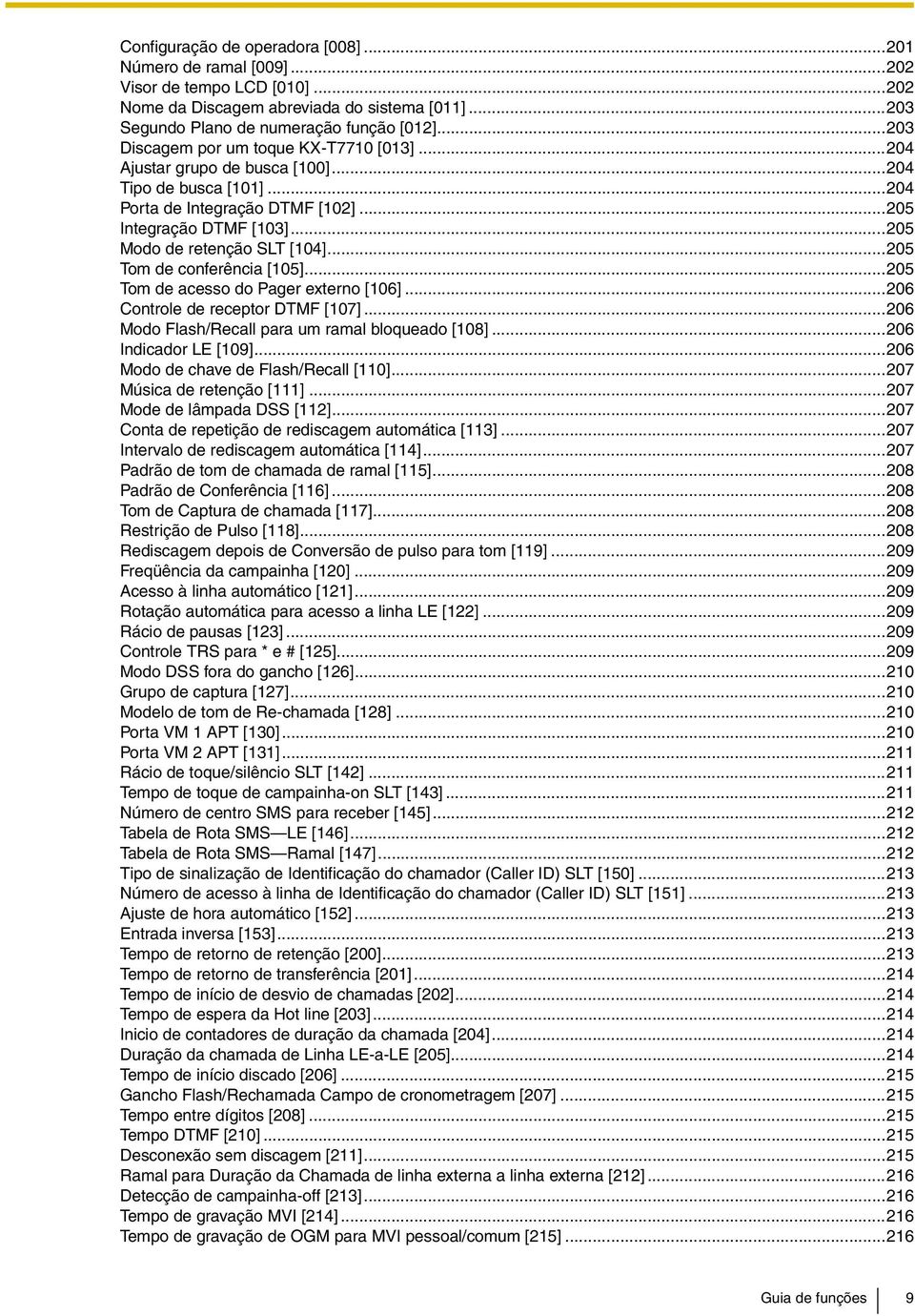 ..205 Tom de conferência [105]...205 Tom de acesso do Pager externo [106]...206 Controle de receptor DTMF [107]...206 Modo Flash/Recall para um ramal bloqueado [108]...206 Indicador LE [109].