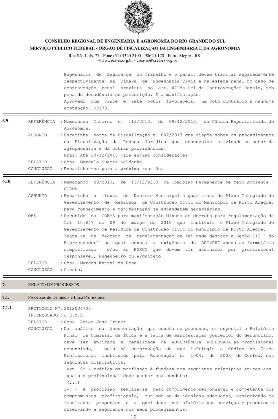 9 REFERÊNCIA : Memorando Interno n. 116/2013, de 09/12/2013, da Câmara Especializada de Agronomia. ASSUNTO : Encaminha Norma de Fiscalização n.