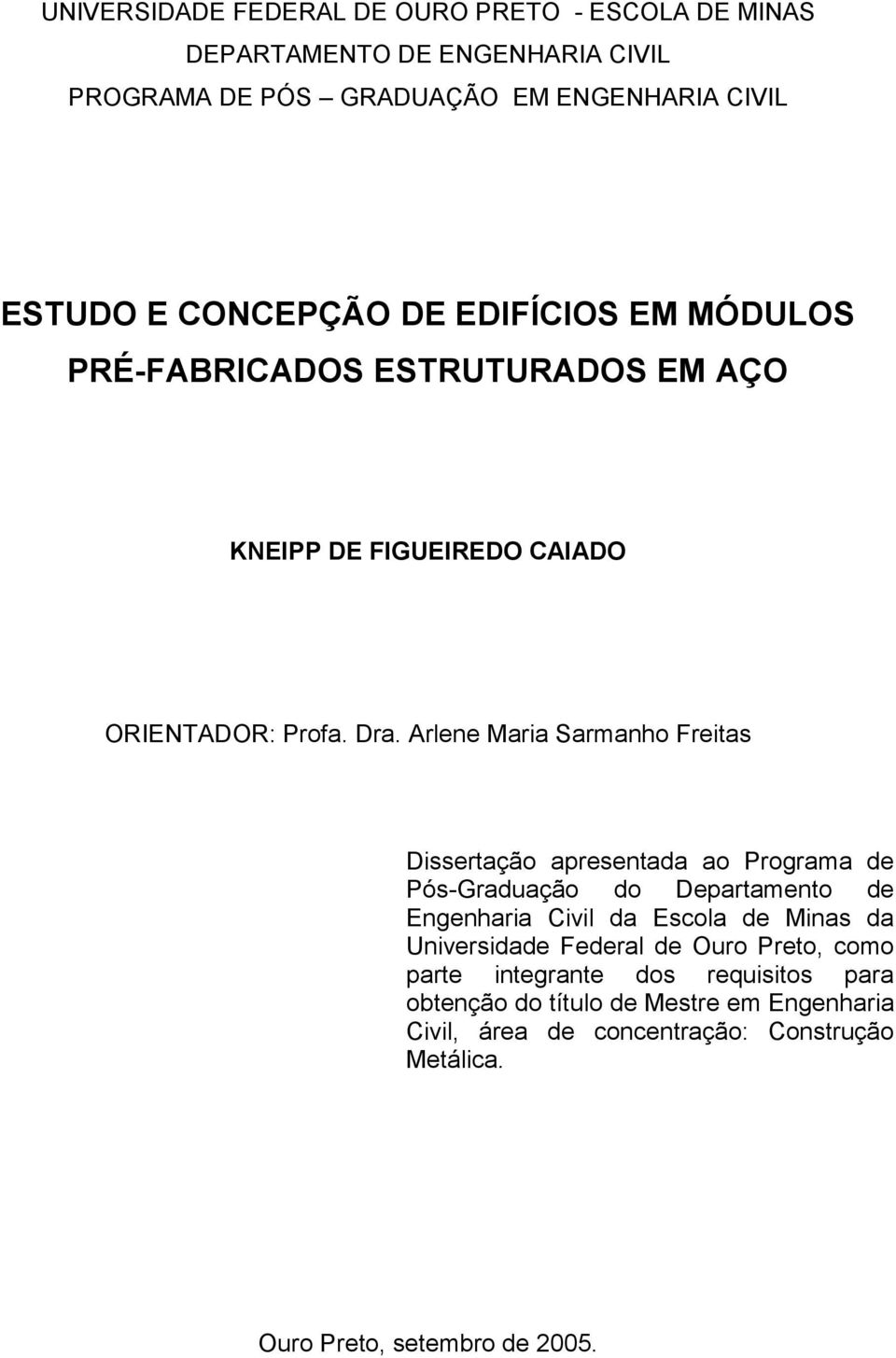 Arlene Maria Sarmanho Freitas Dissertação apresentada ao Programa de Pós-Graduação do Departamento de Engenharia Civil da Escola de Minas da