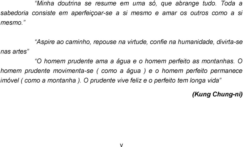 Aspire ao caminho, repouse na virtude, confie na humanidade, divirta-se nas artes O homem prudente ama a água e o