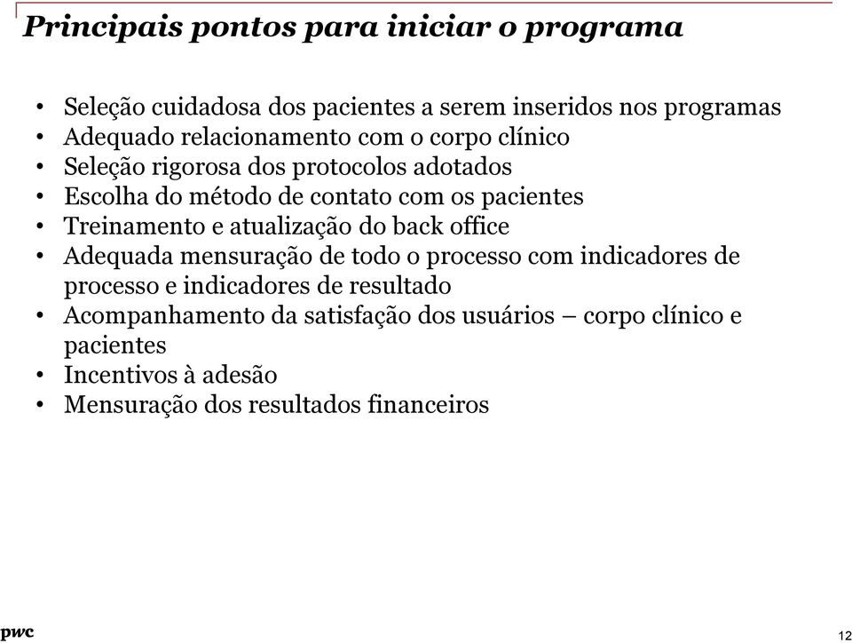 Treinamento e atualização do back office Adequada mensuração de todo o processo com indicadores de processo e indicadores de