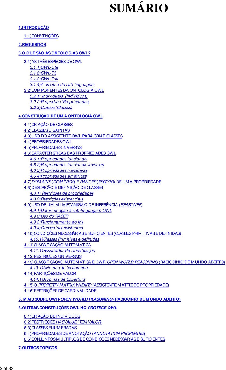 3)USO DO ASSISTENTE OWL PARA CRIAR CLASSES 4.4)PROPRIEDADES OWL 4.5)PROPRIEDADES INVERSAS 4.6)CARACTERÍSTICAS DAS PROPRIEDADES OWL 4.6.1)Propriedades funcionais 4.6.2)Propriedades funcionais inversas 4.