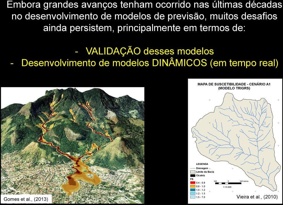 tempo real) 356400,000000 357000,000000 357600,000000 358200,000000 MAPA DE SUSCETIBILIDADE - CENÁRIO A1 (MODELO TRIGRS) LEGENDA Drenagem Limite da Bacia Cicatriz Gomes et al.