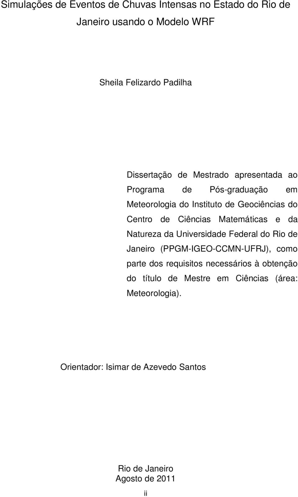Matemáticas e da Natureza da Universidade Federal do Rio de Janeiro (PPGM-IGEO-CCMN-UFRJ), como parte dos requisitos