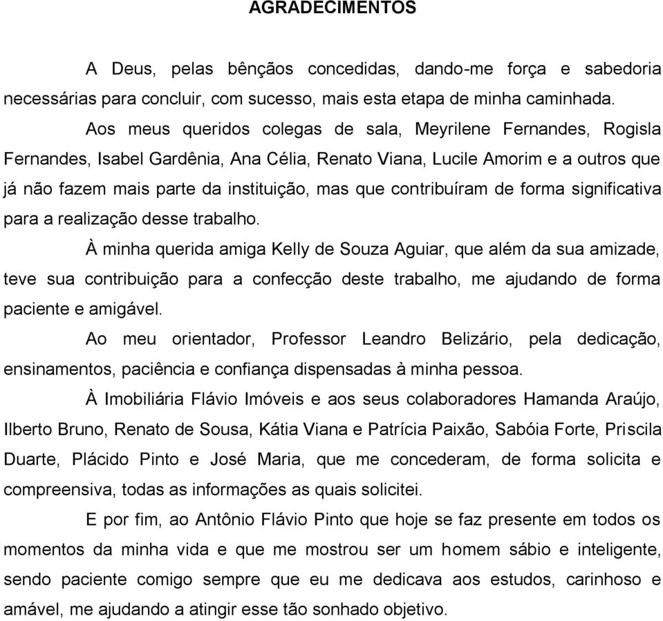 contribuíram de forma significativa para a realização desse trabalho.